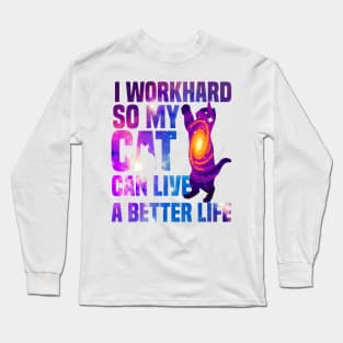 I workhard so my cat can live a better life funny cat lover Long Sleeve T-Shirt